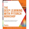 The Deep Learning with PyTorch Workshop: Build deep neural networks and artificial intelligence applications with PyTorch