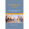 Perception Is Key: How Leaders Today Can Navigate Workplace Politics