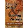 Deadly Sins and Living Virtues: Living Beyond the Seven Deadly Sins