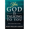 Yes, God is Talking to You!: How to Know, How to Listen