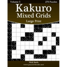 Kakuro Mixed Grids Large Print - Volume 5 - 270 Logic Puzzles
