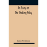 An essay on the shaking palsy