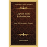 Captain Eddie Rickenbacker: God Still Answers Prayers