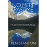 No Mere Pastime: A Life in High Places