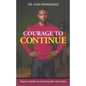 Courage to Continue: Steps for Boldly Surmounting Life's Adversities