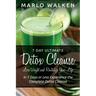 7 Day Ultimate Detox Cleanse: Lose Weight and Revitalize Your Life: In 7 Days or Less Experience the Complete Detox Cleanse