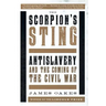 Scorpion's Sting: Antislavery and the Coming of the Civil War