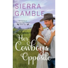 Her Cowboy's Opposite: Clean Contemporary Cowboy Romance