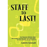 Staff to Last!: For Financial Advisors Only: How to build a staff that makes your clients HAPPY, your peers JEALOUS, and your wallet F