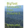 Bigfoot Sasquatch Files Volume 5
