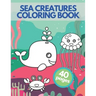 Sea Creatures Coloring Book: Happy Sea Life Underwater Ocean Amazing Animals Adventure For Children
