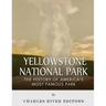 Yellowstone National Park: The History of America's Most Famous Park
