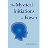 The Mystical Initiations of Power