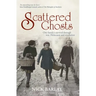 Scattered Ghosts: One Family's Survival Through War, Holocaust and Revolution