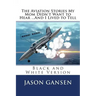 The Aviation Stories My Mom Didn't Want to Hear ...And I Lived to Tell: Black and White Version