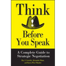 Think Before You Speak: A Complete Guide to Strategic Negotiation