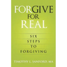Forgive For Real: Six steps to Forgiving