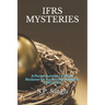 Ifrs Mysteries: A Ready Reckoner for Accounting Standards (IFRS & IAS)