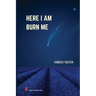 Here I Am Burn Me