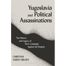 Yugoslavia and Political Assassinations: The History and Legacy of Tito's Campaign Against the Emigr駸