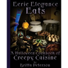 Eerie Elegance Eats: A Halloween Cookbook of Creepy Cuisine