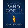 Making Sense of Who God Is: One of Seven Parts from Grudem's Systematic Theology 2