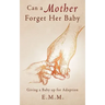 Can a Mother Forget Her Baby: Giving a Baby up for Adoption
