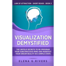 Visualization Demystified: The Untold Secrets to Re-Program Your Subconscious Mind and Manifest Your Dream Reality in 5 Simple Steps