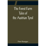 The Forest Farm Tales of the Austrian Tyrol