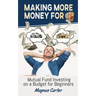Making More Money for You! Mutual Fund Investing on a Budget for Beginners