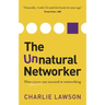 The Unnatural Networker: How Anyone Can Succeed at Networking