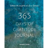 365 Days of Gratitude: Commit to the life-changing power of gratitude by creating a sustainable practice