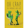Oh Crap, My Parents Are Old
