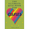 The Ultimate Quiz Book for Couples: A Fun & Compatible Love Test Activity Book. A Question Book for Married Couples and Young Relationships.