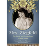 Mrs. Ziegfeld: The Public and Private Lives of Billie Burke
