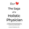 The Saga of a Holistic Physician: A Collection of Heartwarming Stories about a Family Physician who Treated Her Patients with Love and Caring as well