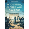 If You Knew, Would You Say I Do?
