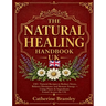 The Natural Healing Handbook UK: 150+ Natural Recipes to Reduce Stress, Balance Hormones and Restore Energy. Using Plants & Ingredients Found Across t