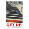 Get Up!: God's Children Don't Beg