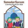 Ramadan Kareem Coloring Book For Kids: A fun educational islamic coloring book for boys and girls 4 - 8 ages Great Ramadan gift