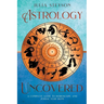 Astrology Uncovered: A Guide To Horoscopes And Zodiac Signs