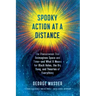 Spooky Action at a Distance: The Phenomenon That Reimagines Space and Time--And What It Means for Black Holes, the Big Bang, and Theories of Everythin