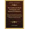 The Gentlemen's Book of Etiquette and Manual of Politeness: Being a Complete Guide for a Gentleman's Conduct in All His Relations Toward Society