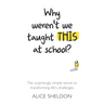 Why Weren't We Taught This at School?: The surprisingly simple secret to transforming life's challenges