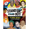 Stand Up, Stand Out!: 25 Rebel Heroes Who Stood Up for Their Beliefs - And How They Could Inspire You