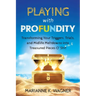 Playing with Profundity: Transforming Your Triggers, Trials, and Midlife Meltdowns into Treasured Pieces O' Shift