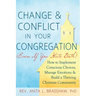 Change and Conflict in Your Congregation (Even If You Hate Both): How to Implement Conscious Choices, Manage Emotions and Build a Thriving Christian C