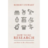 How to Do Research: And How to Be a Researcher