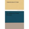 The Rubaiyat of Omar Khayyam
