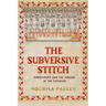 The Subversive Stitch: Embroidery and the Making of the Feminine